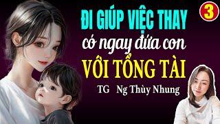 Đọc truyện đêm khuya: Đi giúp việc thay có ngay đứa con với tổng tài Tập 3: Giọng đọc Hạ Vy