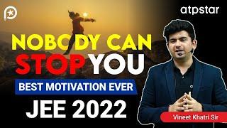  Nobody can Stop you | JEE 2022 - Best IIT Motivation by Vineet khatri sir