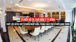 Thăm quan TỦ BẾP GỖ ÓC CHÓ cao cấp trị giá gần 2 tỷ đồng