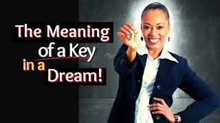 The Meaning of Keys in Dreams/Biblical Dream Interpretation!