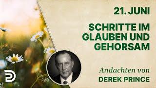 21. Juni: Schritte im Glauben und Gehorsam - Andachten von Derek Prince