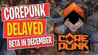 Corepunk Delayed - Beta in December