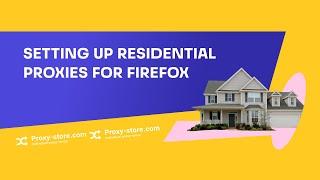 How to set up a residential proxy in the Firefox browser