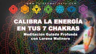 ‍️ Meditación Guiada PROFUNDA de Calibración Energética para los 7 CHAKRAS 