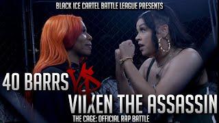 VIIXEN THE ASSASSIN VS 40 BARRS - Official Rap Battle || Black Ice Cartel || The Cage - No Order