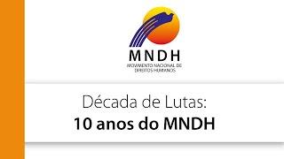 Década de Lutas: 10 Anos do MNDH Movimento Nacional de Direitos Humanos