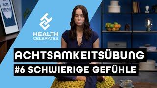 Achtsamkeitsübung - So kannst du mit schwierigen Gefühle umgehen! | Health Celerates