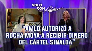 La COMPLICIDAD y el silencio de AMLO, Rocha Moya y el CÁRTEL DE SINALOA | Solo con Adela