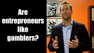 Are entrepreneurs like gamblers?