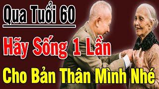 Qua Tuổi 60 Hãy TỰ THƯƠNG Lấy Cái Thân Già Đừng BO BO Tiết Kiệm Cho Con Cháu Nữa Nghe THẤM TậnX.ương