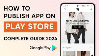 How to publish an app on google play store in 2024? (Step by step guide)