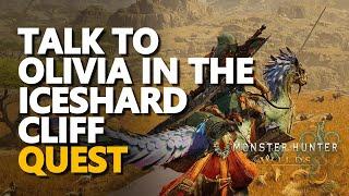 Talk to Olivia in the Iceshard Cliff Monster Hunter Wilds