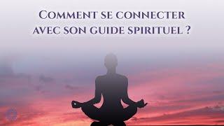  COMMENT SE CONNECTER AVEC SON GUIDE SPIRITUEL ?