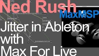 Jitter in Ableton with Max For Live = Ned Rush