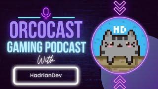 Orcocast | HadrianDev | Gaming Podcast | S1 E15