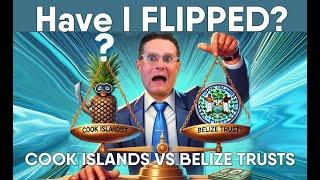 Have I FLIPPED on Belize vs. Cook Islands Trusts? [Asset Protection]