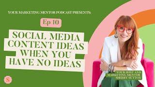 Ep 10 - Social Media Content Ideas When You Have No Ideas!