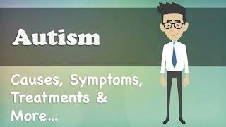 Autism - Causes, Symptoms, Treatments & More…