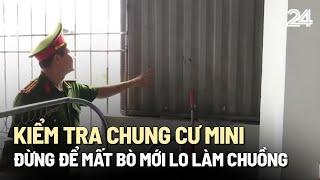 Kiểm tra chung cư mini: Đừng để mất bò mới lo làm chuồng | VTV24