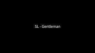 SL - Gentleman (lyrics)