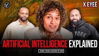 Artificial Intelligence Explained: How to Make Money with AI & Use It to Improve Your Life ft X Eyeé