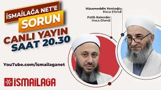 İsmailağa Net'e Sorun Canlı Yayın 30.03.2022 - Hüsameddin Vanlıoğlu ve Fatih Kalender Hoca Efendiler