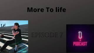 Episode 7 More TO Life