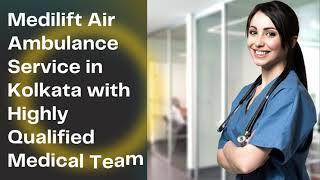 Medilift Air Ambulance Service in Kolkata & Hyderabad with Highly Qualified Medical Team