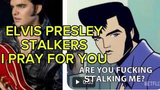 I PRAY FOR THE ELVIS CHANNEL STALKERS - ELVIS PRESLEY