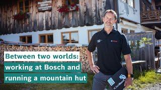 Between two worlds: working at Bosch and running a mountain hut