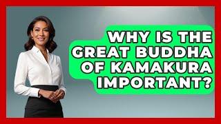 Why Is The Great Buddha Of Kamakura Important? - Spiritual Universe Unlocked