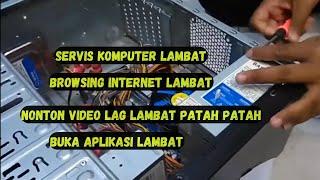 Servis Komputer Lambat, browsing Internet Lambat, Buka Aplikasi Lambat, Putar Video Lag Patah Patah