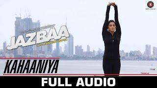 Kahaaniya Full Song | Jazbaa | Aishwarya Rai Bachchan & Irrfan | Arko ft. Nilofer Wani