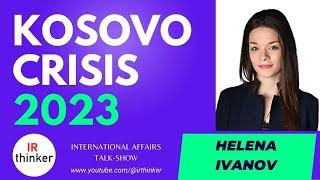 Kosovo Crisis 2023 - Helena Ivanov | 2023 Episode 10