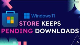 Fix Microsoft Store keeps pending downloads in Windows 11