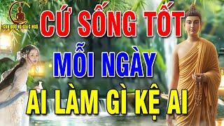 Phật Dạy Sống Ở Đời Bỏ Ác Làm Lành Để An Vui Giải Thoát Ai Làm Mặc Gì Kệ Ai - Con Đường Giác Ngộ