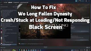 How to fix Wo Long Fallen Dynasty Crash | Black Screen | Not Responding | Stuck at loading