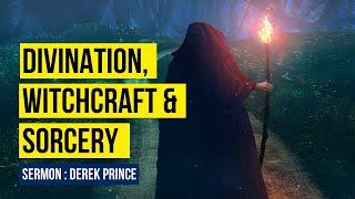 Divination, Witchcraft, and Sorcery - Derek Prince