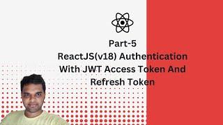 Part-5 | ReactJS(v18) Authentication With JWT AccessToken And Refresh Token