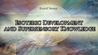 Esoteric Development and Supersensory Knowledge Vienna, 7 November 1907 by Rudolf Steiner