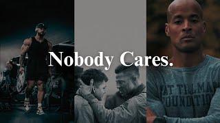 Nobody Cares, Work Harder.