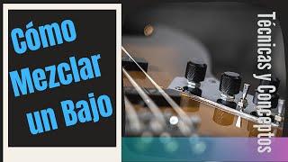 CÓMO MEZCLAR UN BAJO / TÉCNICAS QUE TENÉS QUE SABER