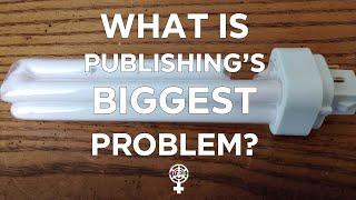 What is publishing's Biggest Problem? (A People's Guide to Publishing)