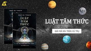 [SÁCH NÓI] Luật Tâm Thức - Giải Mã Ma Trận Vũ Trụ | Ngô Sa Thạch | [FULL]