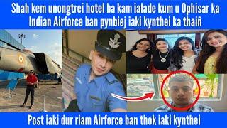 Shah kem unongtrei hotel ba kam ialade kum u Ophisar ka Indian Airforce ban pynbiej iaki kynthei