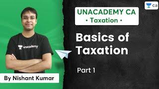 Basics of Taxation | Part 1 | Unacademy CA |  Nishant Kumar