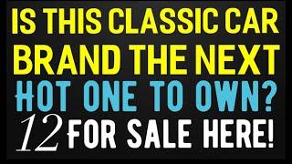 IS THIS CLASSIC CAR BRAND THE NEXT HOT ONE TO OWN? 12 FOR SALE HERE! CHECK THESE OUT!