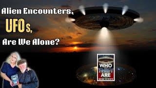 UFOs, Alien Encounters, Are We Alone??