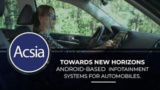 Towards new horizons: Acsia's Android-based Infotainment Systems for automobiles.