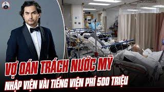 VỢ NGƯỜI MẪU ĐỨC TIẾN OÁN TRÁCH NƯỚC MỸ: CHỒNG NHẬP VIỆN VÀI TIẾNG MÀ VIỆN PHÍ 500 TRIỆU